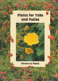 Plants for Tubs and Patios: Flower and Plants