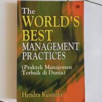 The World's Best Management Practices=Praktek Manajemen Terbaik di Dunia