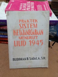 Praktek Sistem Ketatanegaraan menurut UUD 1945