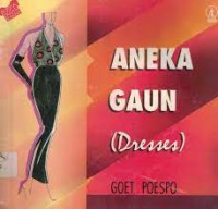 Puspa Ragam Busana: Aneka Gaun [Dresses]