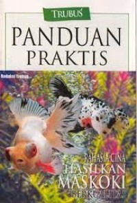 Trubus Panduan Praktis: Rahasia Cina Hasilkan Maskoki Berkualitas