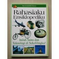 Rahasiaku Ensiklopediku [3] : Inilah Sains dan Teknologi di Sekelilingku!
