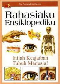 Rahasiaku Ensiklopediku [4] : Inilah Keajaiban Tubuh Manusia!