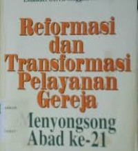 Reformasi dan Transformasi Pelayanan Gereja: Menyongsong Abad-21