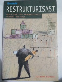 Restrukturisasi: Memulihkan dan Mengakselerasi Ekonomi Nasional