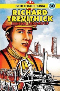 Seri Tokoh Dunia [30]: Richard Trevithick=Penemu Lokomotif