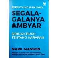 Segala-galanya Ambyar=Everything is F*cked [Sebuah Buku tentang Harapan]