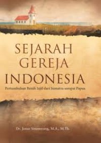 Sejarah Gereja Indonesia [Pertumbuhan Benih Injil dari Sumatra sampai Papua]