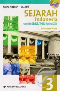 Sejarah Indonesia [Jilid 3]: untuk SMA/MA Kls. XII [Kur. th. 2013 - Kelompok Wajib]
