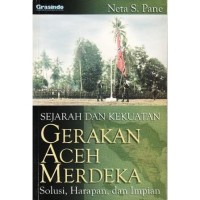 Sejarah & Kekuatan: Gerakan Aceh Merdeka= Solusi, Harapan & Impian
