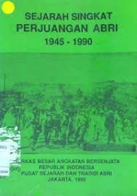 Sejarah Singkat Perjuangan ABRI [Th. 1945-1990]