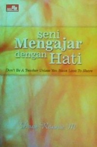 Seni Mengajar dengan Hati=Don't Be a Teacher Unless You Have Love to Share