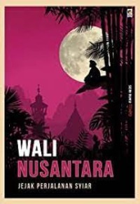 Seri Buku Tempo: Wali Nusantara= Jejak Perjalanan Syiar