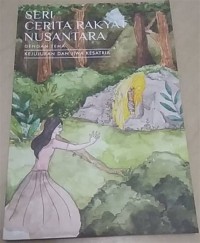 Seri Cerita Rakyat Nusantara : Dengan Tema Kejujuran dan Jiwa Kesatria