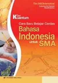 Seri Kuantum: Cara Baru Belajar Cerdas Bahasa Indonesia untuk SMA Kls. X, XI, dan XII