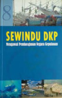 Sewindu DKP: Mengawal Pembangunan Negara Kepulauan