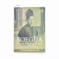 Pustaka Sejarah: Soegija Si Anak Betlehem van Java [Bigrafi Mgr. Albertus Soegijapratama]