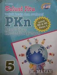 Solusi Jitu unjuk Kerja dan Evaluasi PKn [5] : Untuk SD/MI Kelas V