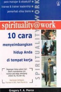 Spirituality@work: Sepuluh Cara Menyeimbangkan Hidup Anda di Tempat Kerja