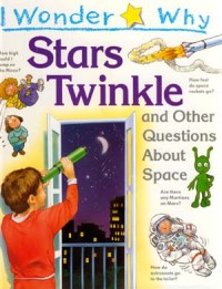 Stars Twinkle : And Other Questions About Space