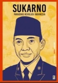 Seri Buku Tempo: Sukarno= Paradoks Revolusi Indonesia