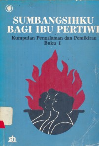 Sumbangsihku Bagi Pertiwi: Kumpulan Pengalaman dan Pemikiran [Jilid 1]