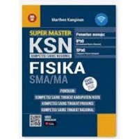 Super Master KSN [Kompetensi Sains Nasiona] Fisika: untuk SMA/MA