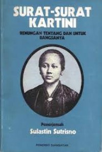 Surat-surat Kartini : Renungan Tentang dan untuk Bangsanya