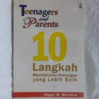 Teenagers and Parents : 10 Langkah Menciptakan Hubungan yang Lebih Baik