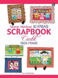 Terampil Membuat 50 Kreasi Scrapbook Cantik pada Frame