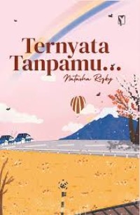 Ternyata Tanpamu