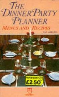 The Dinner Party Planner: Menus and Recipes