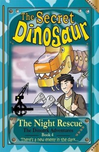 The Secret Dinosaur [4] : The Night Rescue