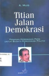 Titian Jalan Demokrasi: Peranan Kebebasan Pers untuk Budaya Komunikasi Politik