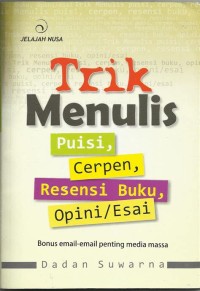 Trik Menulis: Puisi, Cerpen, Resensi Buku, Opini/Esai