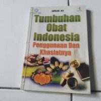 Tumbuhan Obat Indonesia : Penggunaan dan Khasiatnya