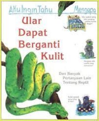 Ular Dapat Berganti Kulit : Dan Banyak Pertanyaan Lain Tentang Reptil