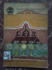 Ungkapan Tradisional Sebagai Sumber Informasi Kebudayaan Daerah Jawa Tengah