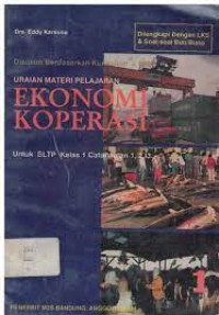 Uraian Materi Pelajaran Ekonomi Koperasi [1]:  untuk SLTP Kls. I Cawu 1, 2 & 3