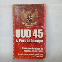 UUD 45 dan Perubahannya=Susunan Kabinet RI Lengkap [1945-2009]