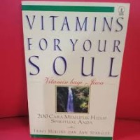 Vitamins for Your Soul Vitamin Bagi Jiwa: 200 Cara Memupuk Hidup Spiritual Anda
