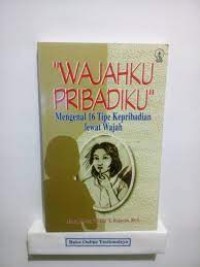 Wajahku Pribadiku: Mengenal Enam Belas Tipe Kepribadian Lewat Wajah