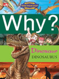 Why? Science Pengetahuan Dasar: Dinosaur=Dinosaurus