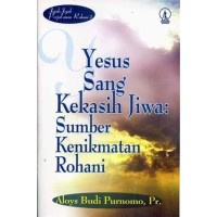 Yesus Sang Kekasih Jiwa : Sumber Kenikmatan Rohani