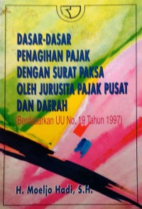 Dasar-dasar Penagihan Pajak dengan Surat Paksa oleh Jurusita Pajak Pusat dan Daerah [Berdasarkan UU no. 19 thn. 1997]