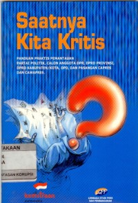 Saatnya Kita Kritis: Panduan Praktis Pemantauan Partai Politik, Calon Anggota DPR, DPRD Provinsi, DPRD Kabupaten/Kota, DPD dan Pasangan Capres dan Cawapres